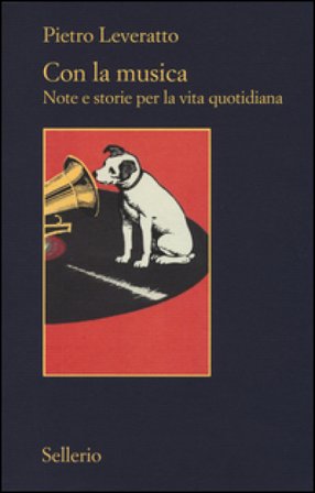 Con la musica. Note e storie per la vita quotidiana Pietro Leveratto