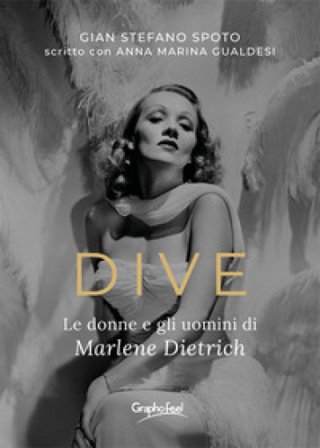 Dive. Le donne e gli uomini di Marlene Dietrich Gian Stefano Spoto