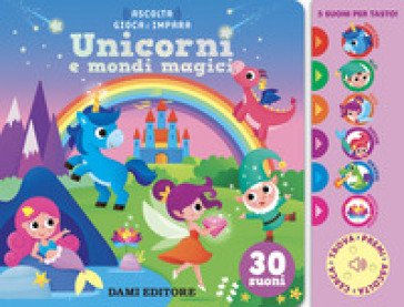 Unicorni e mondi magici. Ediz. a colori Anna Casalis