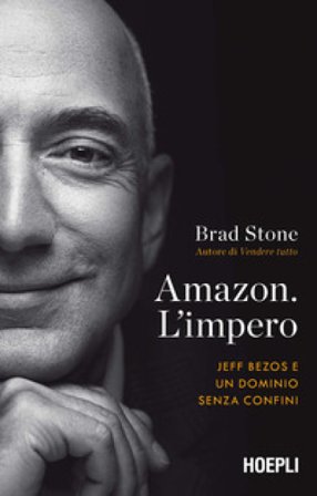 Amazon. L'impero. Jeff Bezos e un dominio senza confini Brad Stone