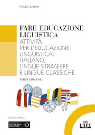 Fare educazione linguistica. Attività per l'educazione linguistica: italiano, lingue straniere e lingue classiche Paolo E. Balboni