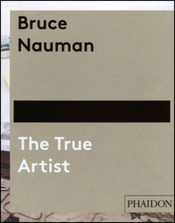 Bruce Nauman. The true artist. Ediz. illustrata Peter Plagens
