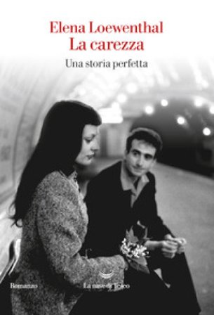 La carezza. Una storia perfetta Elena Loewenthal