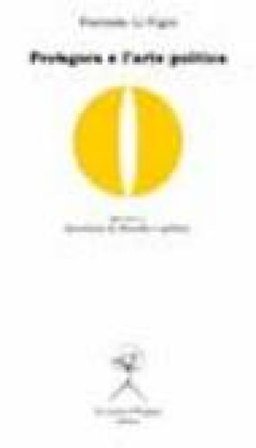 Protagora e l'arte politica Fiorinda Li Vigni