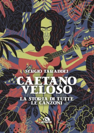Caetano Veloso. La storia di tutte le canzoni Sergio Taraddei