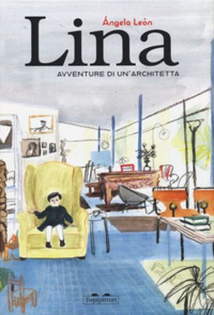 Lina. Avventure di un'architetta. Ediz. a colori Angela Lean