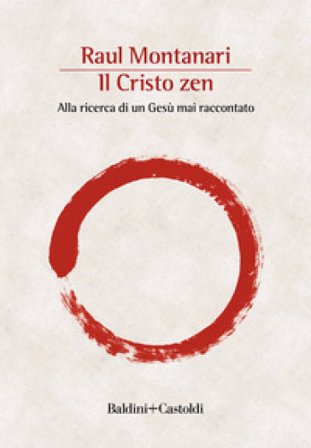 Il Cristo zen. Alla ricerca di un Gesù mai raccontato Raul Montanari
