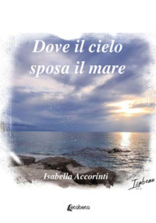 Dove il cielo sposa il mare Isabella Accorinti