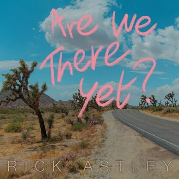 Are we there yet? Rick Astley