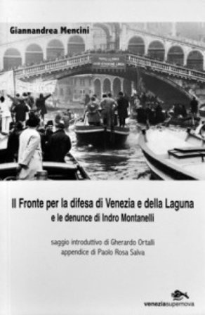 Il fronte per la difesa di Venezia e della laguna e le denuncie di Indro Montanelli Giannandrea Mencini