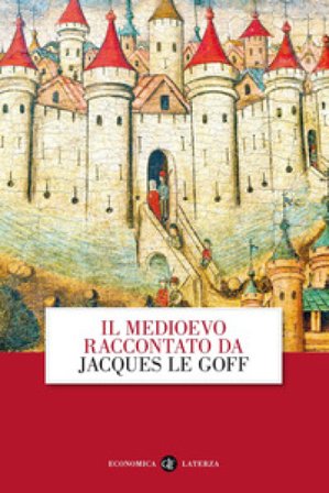 Il Medioevo raccontato da Jacques Le Goff Jacques Le Goff