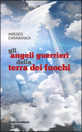 Gli angeli guerrieri della Terra dei fuochi Amedeo Caramanica