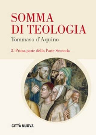 Somma di teologia. Testo latino a fronte. Vol. 2/1: Prima parte della parte seconda d'Aquino (san) Tommaso