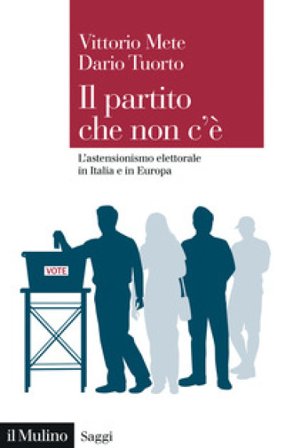 Il partito che non c'è. L'astensionismo elettorale in Italia e in Europa Vittorio Mete