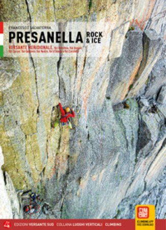 Presanella rock & Ice. Versante meridionale. Val Ronchina, Val Dossón, Val Cèrcen, Val Gabbiolo, Val Nardìs, Val d'Àmola e Val Corniello Francesco 