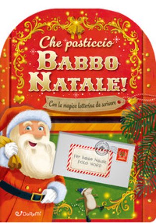 Che pasticcio Babbo Natale! Sorprese di Natale. Ediz. illustrata Stephanie Moss