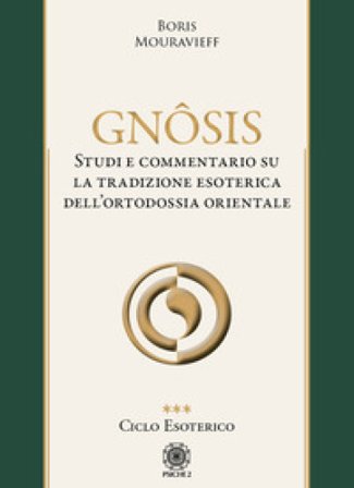 Gnôsis. Studio e commentario su la tradizione esoterica dell'ortodossia orientale. Vol. 3: Ciclo esoterico Boris Mouravieff