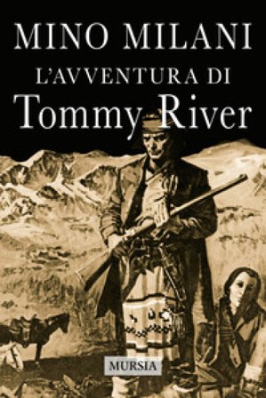 L'avventura di Tommy River. Nuova ediz. Mino Milani