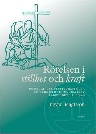 Rörelsen i stillhet och kraft : en organisationsbiografi över S:t Lukasstiftelsen som blev Förbundet S:t Lukas - Bok av Ingvar Bengtsson - Inbunden