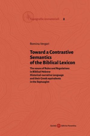 Toward a Contrastive Semantics of the Biblical Lexicon. The nouns of Rules and Regulations in Biblical Hebrew Historical-narrative Language and their 