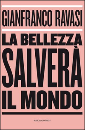 La bellezza salverà il mondo Gianfranco Ravasi