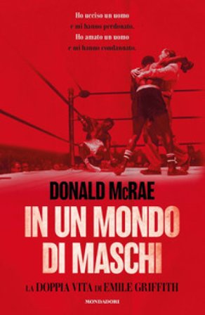In un mondo di maschi. La doppia vita di Emile Griffith Donald McRae