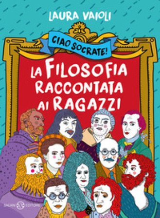 Ciao Socrate! La filosofia raccontata ai ragazzi Laura Vaioli