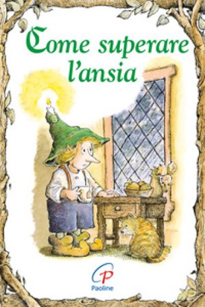 Come superare l'ansia. Ediz. illustrata Daniel Grippo