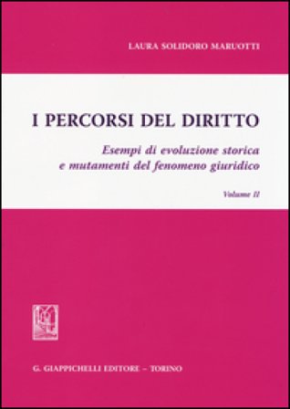 I percorsi del diritto. Esempi di evoluzione storica e mutamenti del fenomeno giuridico. Vol. 2 Laura Solidoro Maruotti