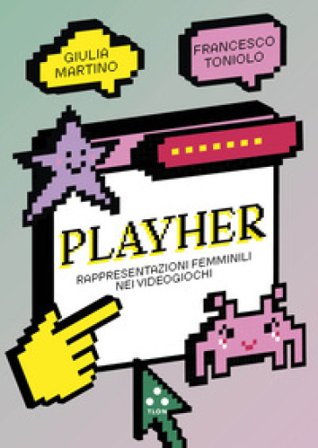 PlayHer. Rappresentazioni femminili nei videogiochi Giulia Martino