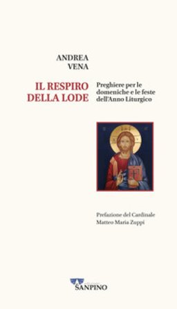 Il respiro della lode. Preghiere per le domeniche e le feste dell'anno liturgico Andrea Vena