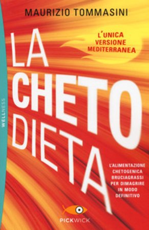 La chetodieta. L'alimentazione chetogenica bruciagrassi per dimagrire in modo definitivo Maurizio Tommasini