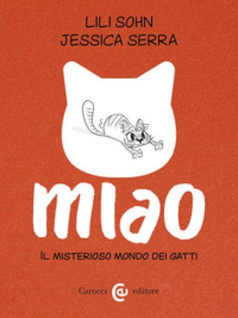 Miao. Il misterioso mondo dei gatti Jessica Serra