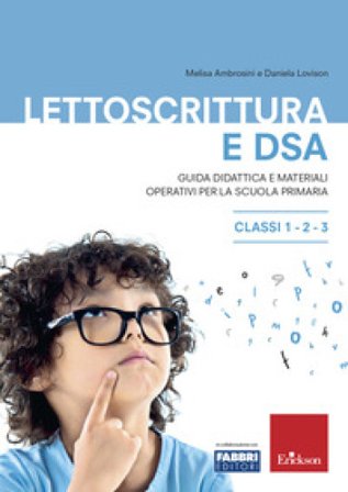 Lettoscrittura e DSA. Guida didattica e materiali operativi per la scuola primaria. Classi 1-2-3 Melisa Ambrosini