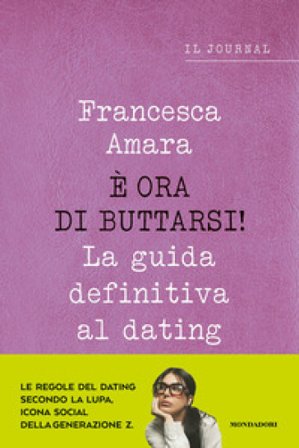 È ora di buttarsi! La guida definitiva al dating. Il journal Francesca Amara