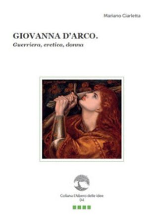 Giovanna d'Arco. Guerriera, eretica, donna. Con Segnalibro Mariano Ciarletta