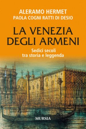 La Venezia degli armeni. Sedici secoli tra storia e leggenda Aleramo Hermet