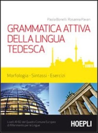 Grammatica attiva della lingua tedesca. Morfologia, sintassi, esercizi. Livelli A1-B2 del quadro comune Europeo di riferimento per le lingue Paola 