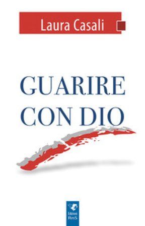 Guarire con Dio Laura Casali