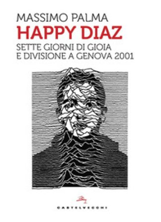 Happy Diaz. Sette giorni di gioia e divisione a Genova 2001 Massimo Palma