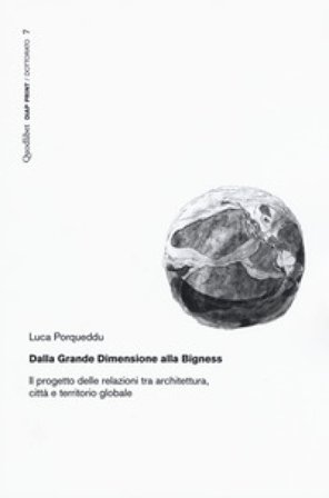 Dalla Grande Dimensione alla Bigness. Il progetto delle relazioni tra architettura, città e territorio globale Luca Porqueddu