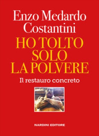 Ho tolto solo la polvere. Il restauro concreto Enzo Medardo Costantini