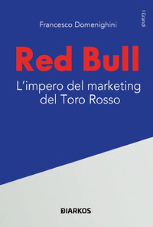 Red Bull. L'impero del marketing del Toro rosso Francesco Domenighini