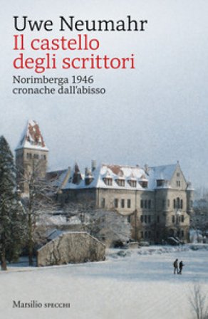 Il castello degli scrittori. Norimberga 1946, cronache dall'abisso Uwe Neumahr