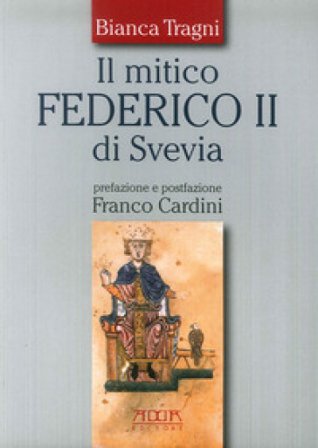 Il mitico Federico II di Svevia Bianca Tragni