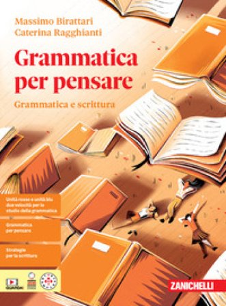 Grammatica per pensare. Grammatica e scrittura. Per le Scuole superiori. Con Contenuto digitale per download: e-book Massimo Birattari