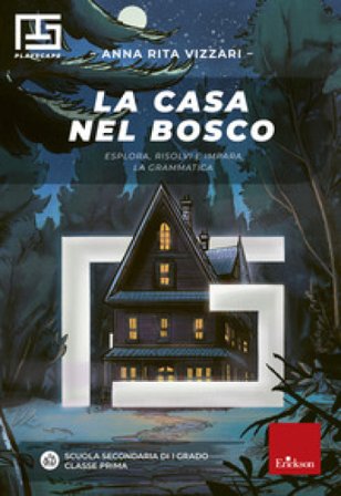 La casa nel bosco. Esplora, risolvi e impara la grammatica Anna Rita Vizzari