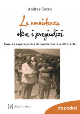 La nonviolenza oltre i pregiudizi. Cose da sapere prima di condividerla o rifiutarla Andrea Cozzo