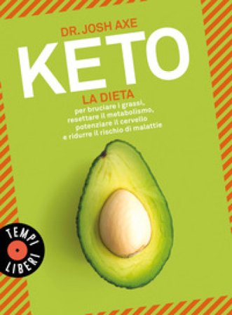 Keto. La dieta per bruciare i grassi, resettare il metabolismo, potenziare il cervello e ridurre il rischio di malattie Josh Axe