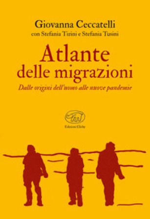 Atlante delle migrazioni. Dalle origini dell'uomo alle nuove pandemie Giovanna Ceccatelli